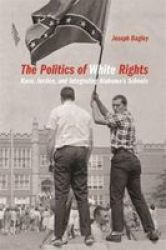 The Politics Of White Rights - Race Justice And Integrating Alabama& 39 S Schools Paperback