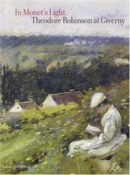 In Monet's Light: Theodore Robinson at Giverny