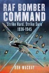 Raf Bomber Command - & 39 Strike Hard Strike Sure& 39 1936-1945 Hardcover