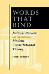 Words That Bind - Judicial Review and the Grounds of Modern Constitutional Theory