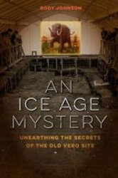 An Ice Age Mystery - Unearthing The Secrets Of The Old Vero Site Hardcover