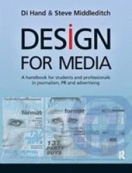 Design For Media - A Handbook For Students And Professionals In Journalism Pr And Advertising Hardcover