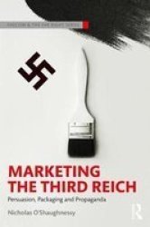 Marketing The Third Reich - Persuasion Packaging And Propaganda Paperback