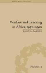 Warfare And Tracking In Africa 19521990 Warfare Society And Culture
