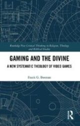 Gaming And The Divine - A New Systematic Theology Of Video Games Paperback
