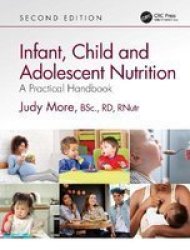 Infant Child And Adolescent Nutrition - A Practical Handbook Hardcover 2ND New Edition