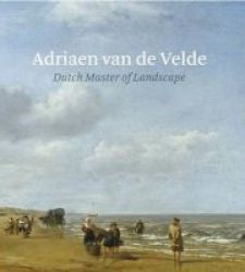 Adriaen Van De Velde: Master Of The Dutch Landscape Hardcover