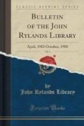 Bulletin Of The John Rylands Library Vol. 1 - April 1903 October 1908 Classic Reprint Paperback