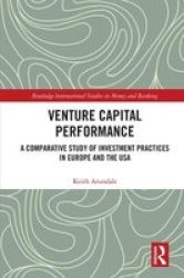 Venture Capital Performance - A Comparative Study Of Investment Practices In Europe And The Usa Hardcover
