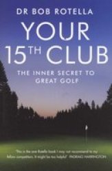 Your 15th Club: The Inner Secret To Great Golf