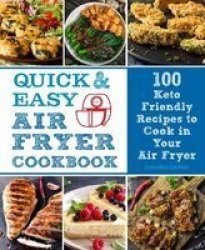 Quick & Easy Air Fryer Cookbook Volume 8 - 100 Keto-friendly Recipes To Cook In Your Air Fryer Hardcover