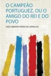 O Campeao Portuguez Ou O Amigo Do Rei E Do Povo Portuguese Paperback
