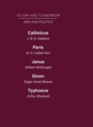 Today And Tomorrow Volume 16 War And Politics - Callinicus: A Defence Of Chemical Warfare Paris Or The Future Of War Janus Or The Conquest Of War Sinon Or The Future Of Politics Typhoeus Or The Future Of Socialism Hardcover New