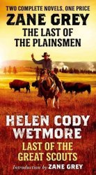 The Last Of The Plainsmen And Last Of The Great Scouts Paperback