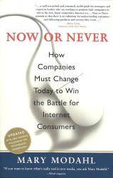 Now Or Never - How Companies Must Change Today To Win The Battle For Internet Consumers New