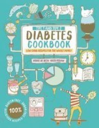 Type 1 And Type 2 Diabetes Cookbook - Low Carb Recipes For The Whole Family Paperback