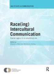 Raceing Intercultural Communication - Racial Logics In A Colorblind Era Paperback