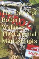 The Diary Of Robert Wallace - The Original Manuscripts Paperback