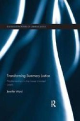 Transforming Summary Justice - Modernisation In The Lower Criminal Courts Paperback