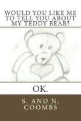 Would You Like Me To Tell You About My Teddy Bear? - Ok. Paperback
