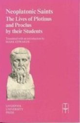 Neoplatonic Saints - The Lives of Plotinus and Proclus by Their Students