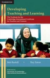 Developing Teaching And Learning - The Textbook For The Cambridge International Certificate For Teachers And Trainers paperback