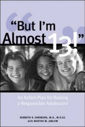 But I'm Almost 13! : Raising a Responsible Adolescent