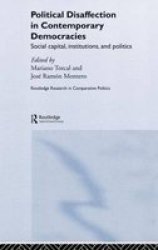 Political Disaffection in Contemporary Democracies: Social Capital, Institutions and Politics Routledge Research in Comparative Politics