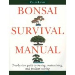 Bonsai Survival Manual: Tree-by-tree Guide To Buying Maintaining And Problem S