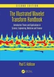 The Illustrated Wavelet Transform Handbook - Introductory Theory And Applications In Science Engineering Medicine And Finance Hardcover 2nd Revised Edition