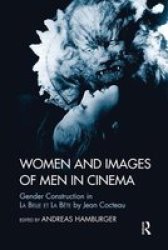 Women And Images Of Men In Cinema - Gender Construction In La Belle Et La Bete By Jean Cocteau Hardcover