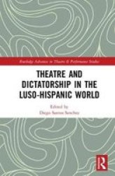 Theatre And Dictatorship In The Luso-hispanic World Hardcover