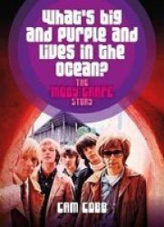 What& 39 S Big And Purple And Lives In The Ocean - The Moby Grape Story Paperback