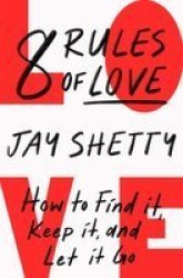 8 Rules Of Love - How To Find It Keep It And Let It Go Paperback