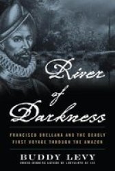 River Of Darkness - The Deadly First Voyage Through The Amazon Paperback