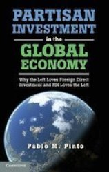 Partisan Investment In The Global Economy - Why The Left Loves Foreign Direct Investment And Fdi Loves The Left hardcover