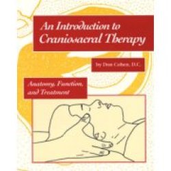 An Introduction To Craniosacral Therapy: Anatomy Function And Treatment