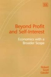 Beyond Profit And Self-interest - Economics With A Broader Scope Hardcover