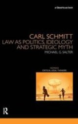 Carl Schmitt: Law As Politics Ideology And Strategic Myth Nomikoi Critical Legal Thinkers