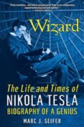 Wizard: The Life And Times Of Nikola Tesla - Biography Of A Genius Paperback