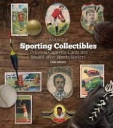 An A To Z Of Sporting Collectibles - Priceless Cigarettes Cards And South-after Sports Stickers Hardcover
