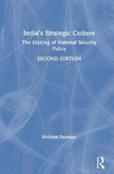 India& 39 S Strategic Culture - The Making Of National Security Policy Hardcover 2ND New Edition