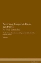 Reversing Gougerot-blum Syndrome - As God Intended The Raw Vegan Plant-based Detoxification & Regeneration Workbook For Healing Patients. Volume 1 Paperback