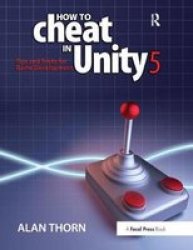 How To Cheat In Unity 5 - Tips And Tricks For Game Development Hardcover