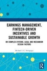 Earnings Management Fintech-driven Incentives And Sustainable Growth - On Complex-systems Legal And Mechanism Design Factors Hardcover