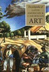 The Encyclopedia Of Latin American And Caribbean Art Hardcover