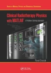Clinical Radiotherapy Physics With Matlab - A Problem-solving Approach Paperback