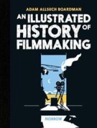 An Illustrated History Of Filmmaking Hardcover