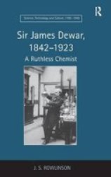Sir James Dewar 1842-1923 - A Ruthless Chemist hardcover