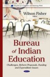 Bureau Of Indian Education - Challenges Reform Proposals Funding And Expenditure Issues Hardcover